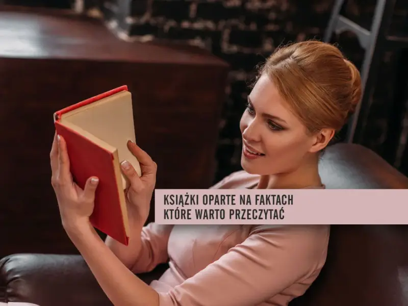 Kobieta czyta książkę, która jest oparta na faktach autentycznych. Warto zanurzyć się w historie, które wydarzyły się naprawdę.